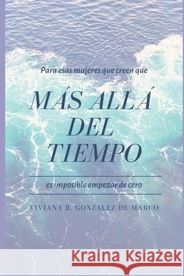Más allá del Tiempo: Una Guía para tener confianza y poder pleno en sí misma González de Marco, Viviana 9781973547440
