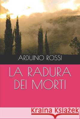 La Radura Dei Morti Arduino Rossi 9781973551935 Independently Published