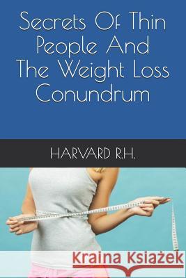 Secrets of Thin People and the Weight Loss Conundrum Harvard R 9781973553694 Independently Published