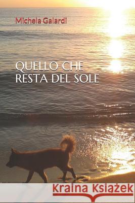 Quello Che Resta del Sole Michela Galardi 9781973554882