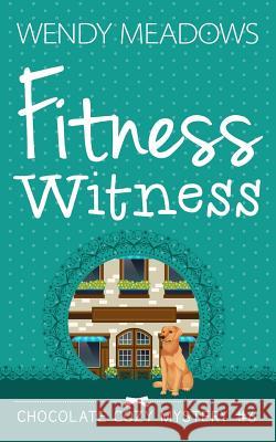 Fitness Witness Wendy Meadows 9781973557135 Independently Published