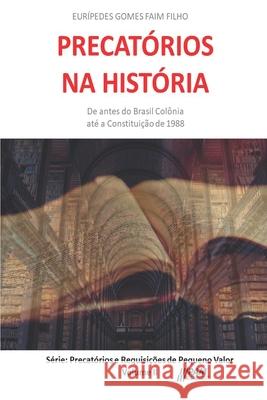 Precatórios na História: De antes do Brasil Colônia até a Constituição de 1988. Faim F°, Eurípedes G. 9781973558118