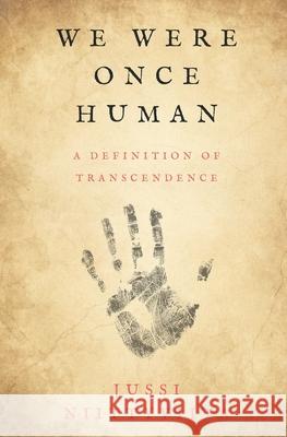 We Were Once Human: A Definition of Transcendence Jussi Niittyviita 9781973559313 Independently Published