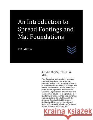 An Introduction to Spread Footings and Mat Foundations J. Paul Guyer 9781973565130 Independently Published