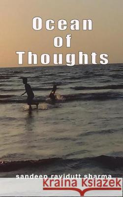 Ocean of Thoughts: Motivational, Positive and Inspiring Thoughts for You Sandeep Ravidutt Sharma 9781973569657 Independently Published