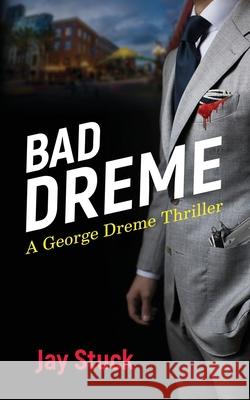 Bad Dreme: A George Dreme Thriller Jay Stuck 9781973570967