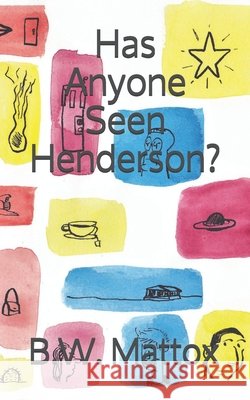 Has Anyone Seen Henderson? B. W. Mattox B. W. Mattox 9781973572596