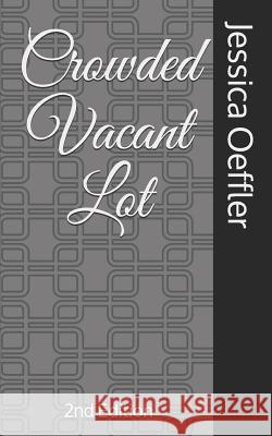 Crowded Vacant Lot: 2nd Edition Jessica Oeffler 9781973573548 Independently Published