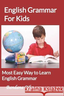 English Grammar for Kids: Most Easy Way to learn English Grammar Ojha, Bandana 9781973575832 Independently Published