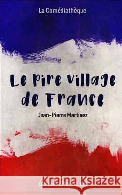 Le Pire Village de France Jean-Pierre Martinez 9781973577195