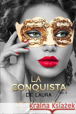 La conquista de Laura: Steel 3 Rose Gate 9781973593201 Independently Published