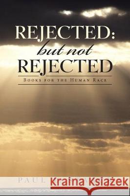 Rejected: but not Rejected: Books for the Human Race Staack, Paul L. 9781973600084