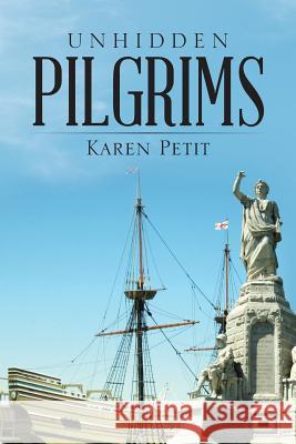 Unhidden Pilgrims Karen Petit 9781973600534 Westbow Press