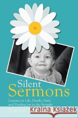 Silent Sermons: Lessons on Life, Death, Grief, and Finding Joy in the Struggle Shannon Turner Monroe 9781973600800
