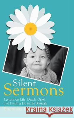 Silent Sermons: Lessons on Life, Death, Grief, and Finding Joy in the Struggle Shannon Turner Monroe 9781973600817