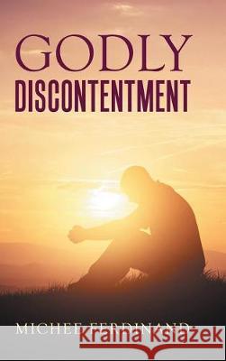 Godly Discontentment Michee Ferdinand 9781973601166 WestBow Press