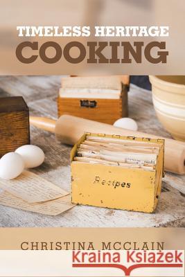 Timeless Heritage Cooking Christina McClain 9781973601616