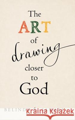 The Art of Drawing Closer to God Belinda Samari 9781973601753