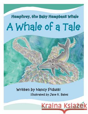 Humphrey, the Baby Humpback Whale: A Whale of a Tale Nancy Pidutti 9781973603504 Westbow Press