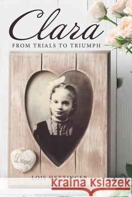 Clara: From Trials to Triumph Lois Hettinger 9781973603696