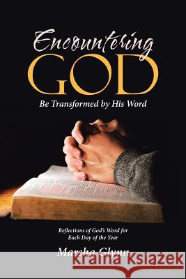 Encountering God: Be Transformed by His Word Marsha Glynn 9781973603818 Westbow Press