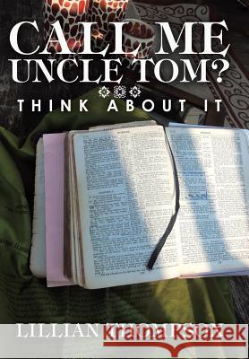 Call Me Uncle Tom?: Think About It Lillian Thompson 9781973604402