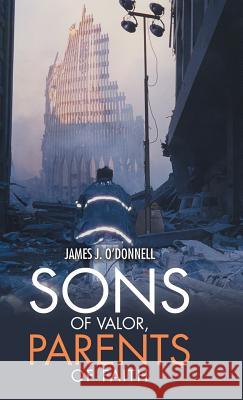 Sons of Valor, Parents of Faith James J O'Donnell, III (University of Pennsylvania) 9781973604624 WestBow Press