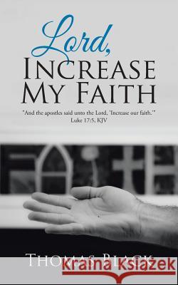 Lord, Increase My Faith Thomas Black 9781973604846 WestBow Press