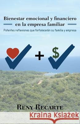 Bienestar emocional y financiero en la empresa familiar: Potentes reflexiones que fortalecerán su familia y empresa Reny Recarte 9781973605911