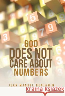 God Does Not Care About Numbers Juan Manuel Benjamin 9781973606062