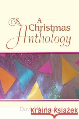 A Christmas Anthology David W. Angle 9781973606116