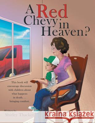 A Red Chevy in Heaven? Shirley Thacker 9781973606277 WestBow Press