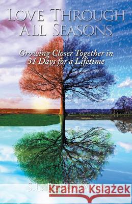 Love through All Seasons: Growing Closer Together in 31 Days for a Lifetime S L Bergmann 9781973607380 Westbow Press