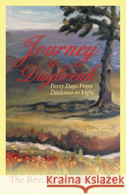 Journey to Daybreak: Forty Days From Darkness to Light The Rev Dr Martha Toney 9781973608066 WestBow Press