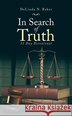 In Search of Truth: 31 Day Devotional Delinda N Baker 9781973608264 Westbow Press