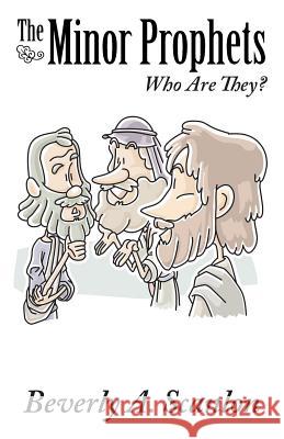 The Minor Prophets: Who Are They? Beverly a. Scanlon 9781973608271 WestBow Press