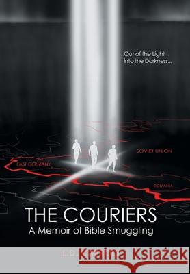 The Couriers: A Memoir of Bible Smuggling L. D. Carroll 9781973608431 WestBow Press