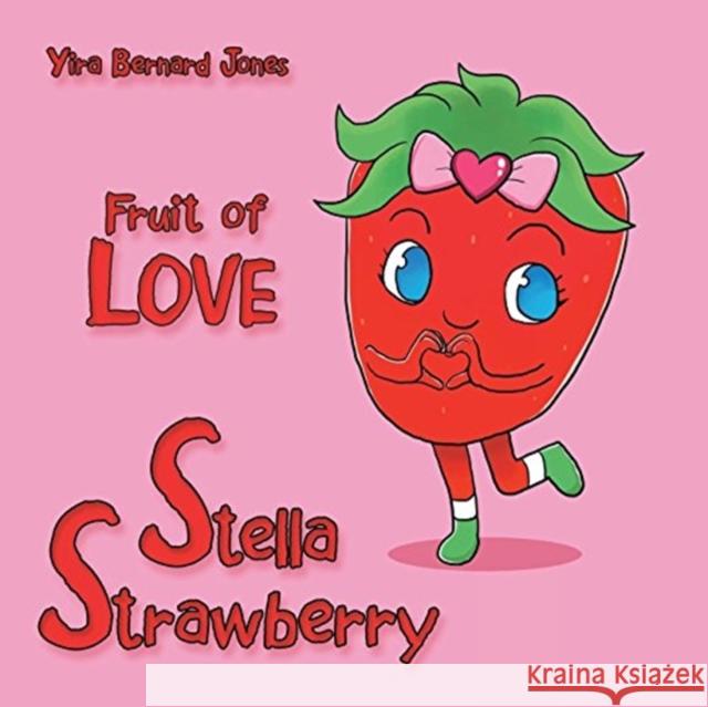 Stella Strawberry: Fruit of Love Yira Bernard Jones 9781973608677