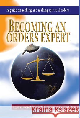 Becoming an Orders Expert: A Guide on Seeking and Making Spiritual Orders Martha Alexander Natasha Ryan 9781973609070 WestBow Press