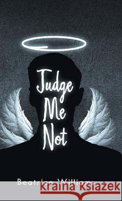 Judge Me Not Beatrice Williams 9781973610199 Westbow Press
