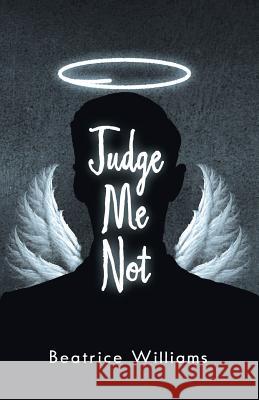 Judge Me Not Beatrice Williams 9781973610205 Westbow Press