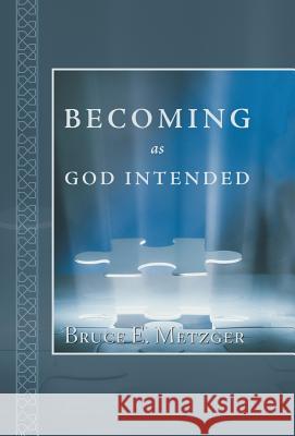 Becoming as God Intended Bruce E. Metzger 9781973611301