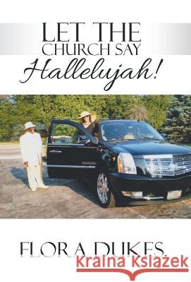Let the Church Say Hallelujah! Flora Dukes 9781973611653 WestBow Press