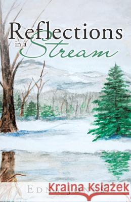 Reflections in a Stream Edna Jones 9781973612124 WestBow Press