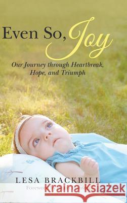 Even So, Joy: Our Journey Through Heartbreak, Hope, and Triumph Lesa Brackbill, Brant Hansen 9781973612414 Westbow Press