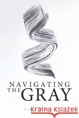 Navigating the Gray Asha Bianca 9781973612452