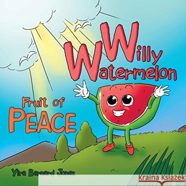 Willy Watermelon: Fruit of Peace Yira Bernard Jones 9781973612629