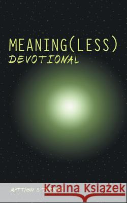 Meaning(less) Devotional Matthew S. Thrower 9781973612735