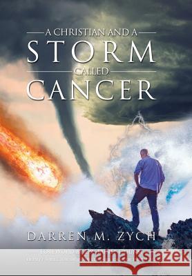 A Christian and a Storm Called Cancer Darren M Zych, Dr Kunle Odunsi 9781973612773