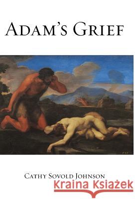 Adam's Grief Cathy Sovold Johnson 9781973613015 WestBow Press